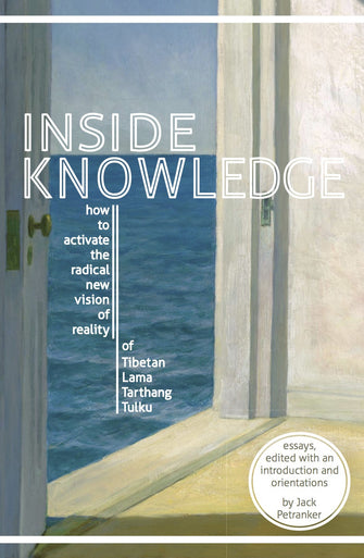 Inside Knowledge: How to Activate the Radical New Vision of Reality of Tibetan Lama Tarthang Tulku