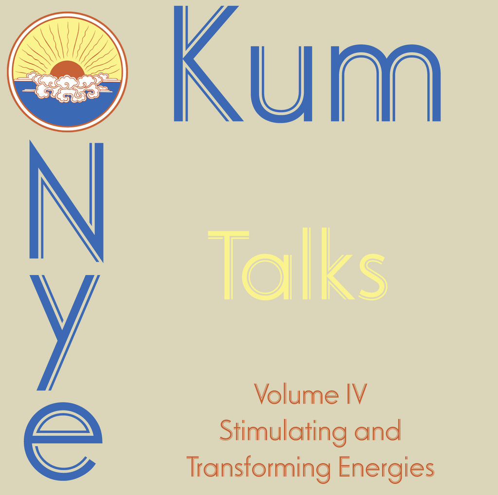 Kum Nye Talks - Volume 4: Stimulating and Transforming Energies– Dharma ...