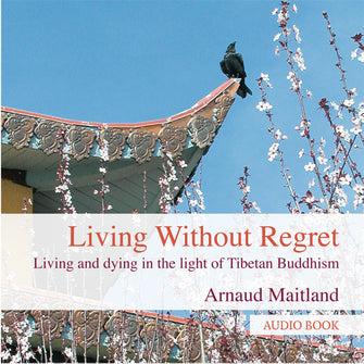 Living Without Regret -  Audiobook - Dharma Publishing